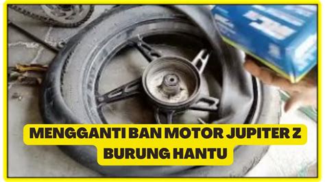 Gati Ban Motor Jupiter Z Burung Hantu Youtube