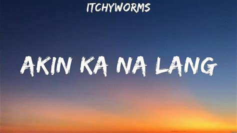 Itchyworms Akin Ka Na Lang Lyrics Youtube