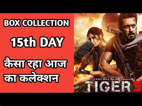 Tiger 3 Box Office Collection Tiger 3 15th Day Collection Box Office