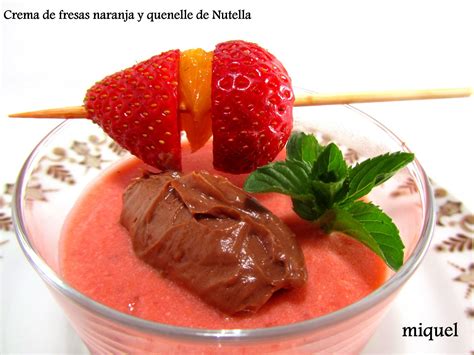 Les Receptes Del Miquel Crema De Fresas Naranja Y Quenelle De Nutella