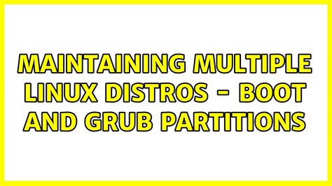 Ubuntu Maintaining Multiple Linux Distros Boot And Grub Partitions Youtube