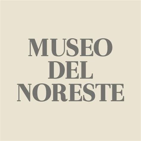 Museo Del Noreste Museo Monterrey Elfest Mx