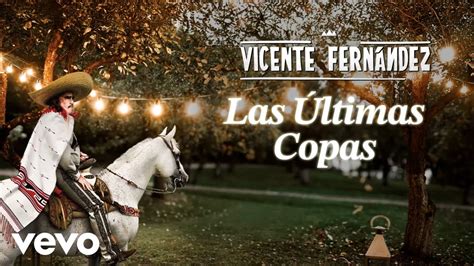 Las Ltimas Copas By Vicente Fern Ndez From Mexico Popnable