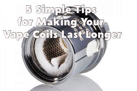 5 Simple Tips For Making Your Vape Coils Last Longer - Spinfuel Wellness