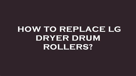 How To Replace Lg Dryer Drum Rollers YouTube