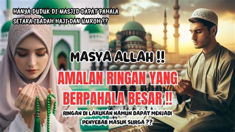 Yuk Simak Amalan Ringan Berpahala Besar Yang Jarang Orang Tau