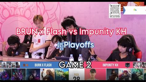 Game Burn X Flash Vs Impunity Kh In Mpl Cambodia Spring Playoffs