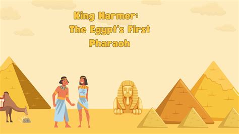 King Narmer: Unveiling the Legacy of Egypt’s First Pharaoh