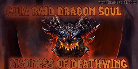 Guia Raid Dragon Soul Madness Of Deathwing Wow Lunatics