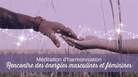 Méditation d harmonisation Rencontre des énergies masculines et