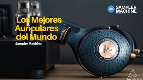 Los 17 Mejores Auriculares Del Mundo Del 2022 SAMPLER MACHINE