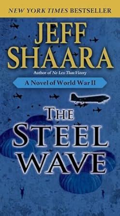 The Steel Wave A Novel Of World War II 2 Amazon Co Uk Shaara Jeff