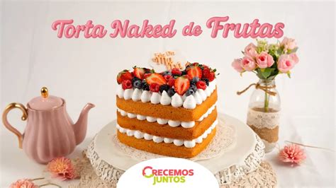 Receta de Torta Naked con Frutas por el Día de la Madre Crecemos Juntos