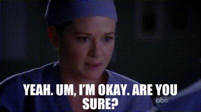 Yarn Yeah Um I M Okay Are You Sure Grey S Anatomy