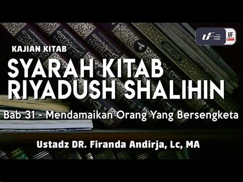 Ustaz Dr Firanda Andirja M A Syarah Riyadush Shalihin Bab 31