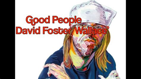 Good People By David Foster Wallace Youtube