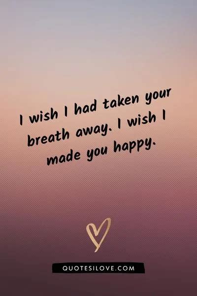 I Wish I Made You Happy Quotes Quotes I Love