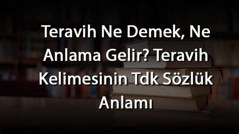 Teravih Ne Demek Ne Anlama Gelir Teravih Kelimesinin Tdk Sözlük Anlamı