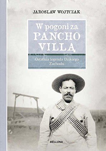 W Pogoni Za Pancho Villa By Jaroslaw Wojtczak Goodreads