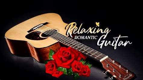 Beautiful Romantic Guitar Music The Best Love Songs Of All Time