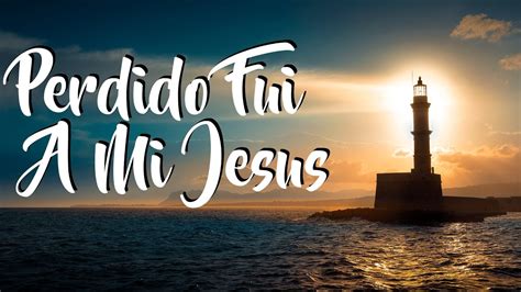 Perdido fui a mi Jesús EL FARO MUSIC YouTube