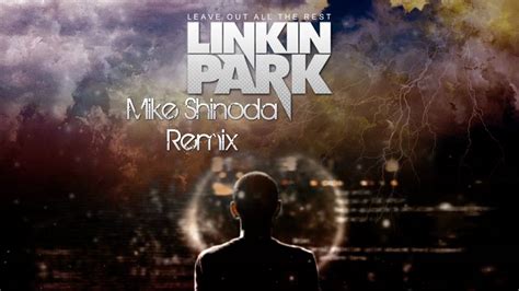 Linkin Park Leave Out All The Rest Mike Shinoda Remix Youtube