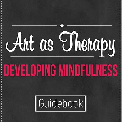 Art Therapy - Developing Mindfulness (Includes Art as Therapy Exercises)