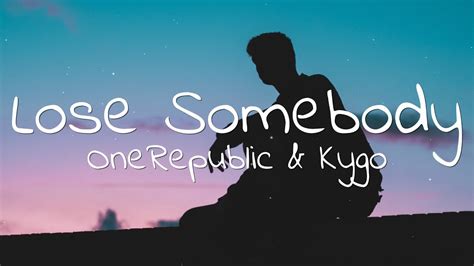 Kygo Onerepublic Lose Somebody Lyrics Youtube