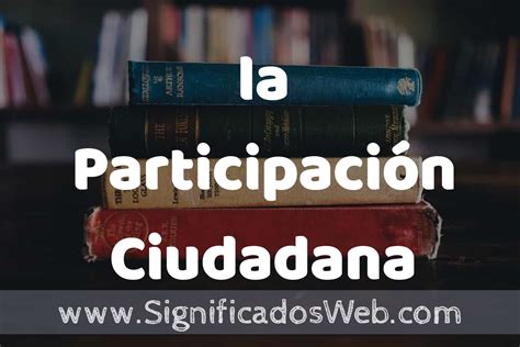 Concepto De La Participación Ciudadana ️¿que Es Definición Y Significado