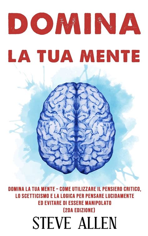 Domina La Tua Mente Come Utilizzare Il Pensiero Critico Lo