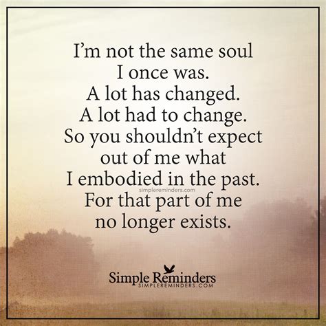 I Am Not The Same Soul I Once Was By Unknown Author Quotes True