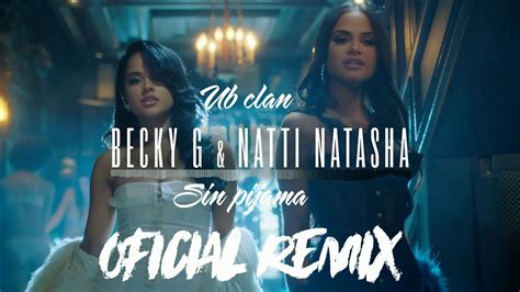 Ub Clan And Becky G Natti Natasha Sin Pijama Official Remix Youtube