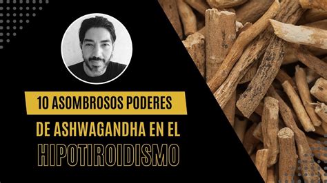 Poderes Asombrosos De Ashwagandha En El Hipotiroidismo Youtube