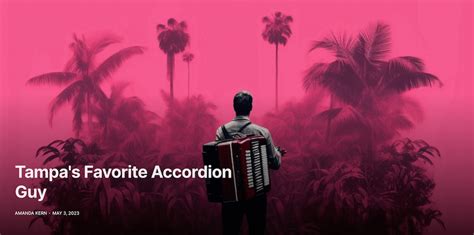 Tampas Favorite Accordion Guy The Adventures Of Accordion Guy In The