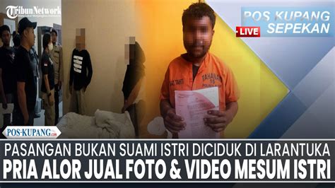 Pos Kupang Sepekan Pasangan Bukan Suami Istri Diciduk Pria Alor