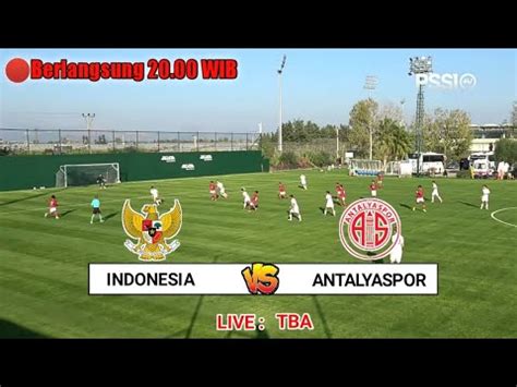 Live Indosiar Jadwal Indonesia Vs Antalyaspor Uji Coba Persahabatan