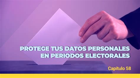 Protege Tus Datos Personales En Periodos Electorales Conducido Por