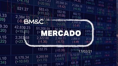 AS PRINCIPAIS NOTÍCIAS DO MERCADO FINANCEIRO BM C NEWS 17 02 21