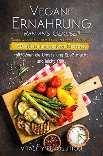 Vegane Ern Hrung Ran An S Gem Se Grundwissen F R Den Start In Ein