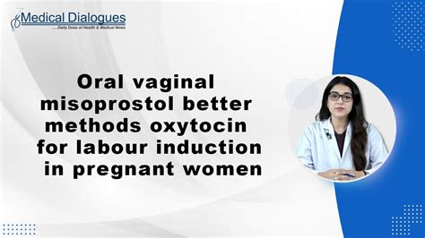 Oral Vaginal Misoprostol Better Methods Oxytocin For Labour Induction In Pregnant Women Youtube