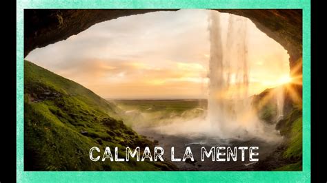 🌏relajaciÓn MÚsica Para Relajarse Y Calmar La Mente MÚsica De La Naturaleza 💚 Youtube