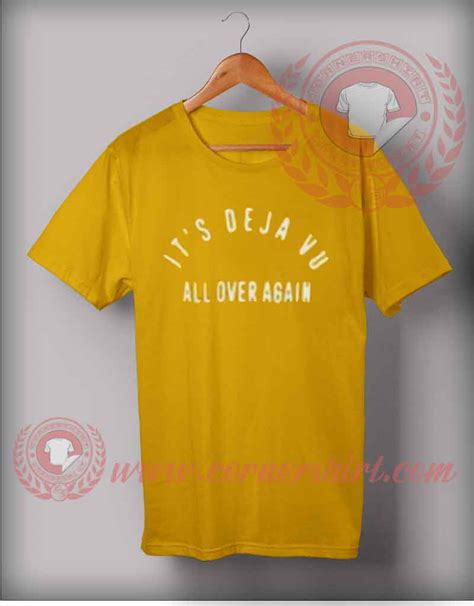 It's Deja Vu All Over Again T shirt - Cheap Custom Made T shirts by ...