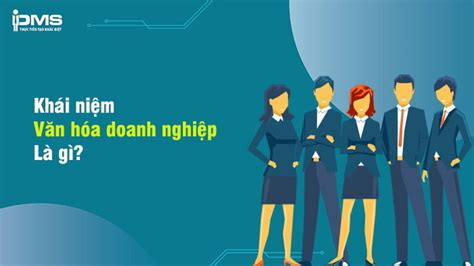 Văn Hóa Doanh Nghiệp Là Gì 4 Loại Hình Và Cách Xây Dựng