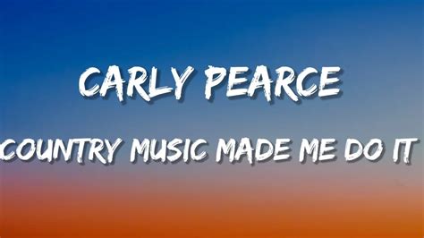 Carly Pearce Country Music Made Me Do It Lyrics YouTube