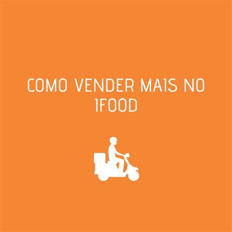 Ifood Confira As 7 Melhores Dicas Para Vender Mais🥟 Descubra A Emoção