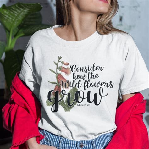 Consider How The Wild Flowers Grow Tshirt For Women Flower Etsy