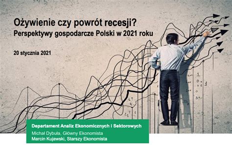 Ożywienie czy powrót recesji Perspektywy gospodarcze Polski w 2021