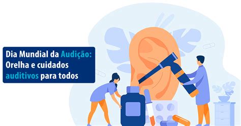 Dia Mundial da Audição Orelhas e cuidados auditivos para todos Grupo