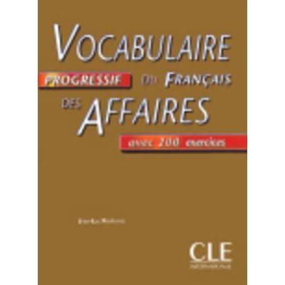 Vocabulaire Progressif du Français des Affaires avec 200 exercices by