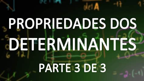 Propriedades Dos Determinantes 3 Youtube